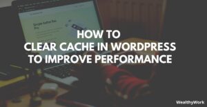 How to clear cache in WordPress.