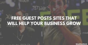 Free Guest Posts Sites That Will Help Your Business Grow