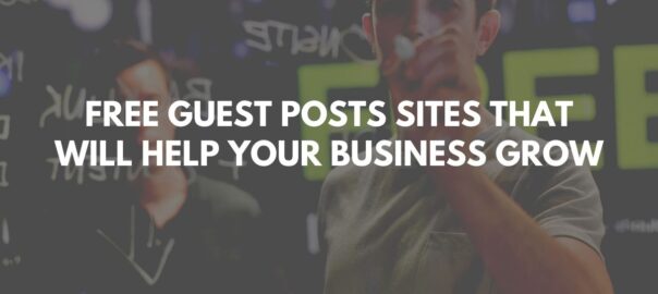 Free Guest Posts Sites That Will Help Your Business Grow