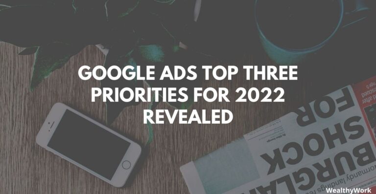 Google Ads Top Three Priorities for 2022 Revealed