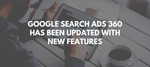 Google Search Ads 360 Has Been Updated With New Features