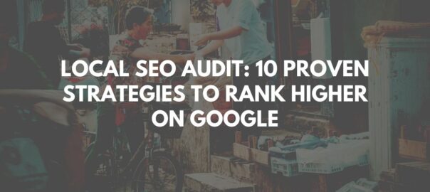 Local SEO Audit: 10 Proven Strategies to Rank Higher on Google