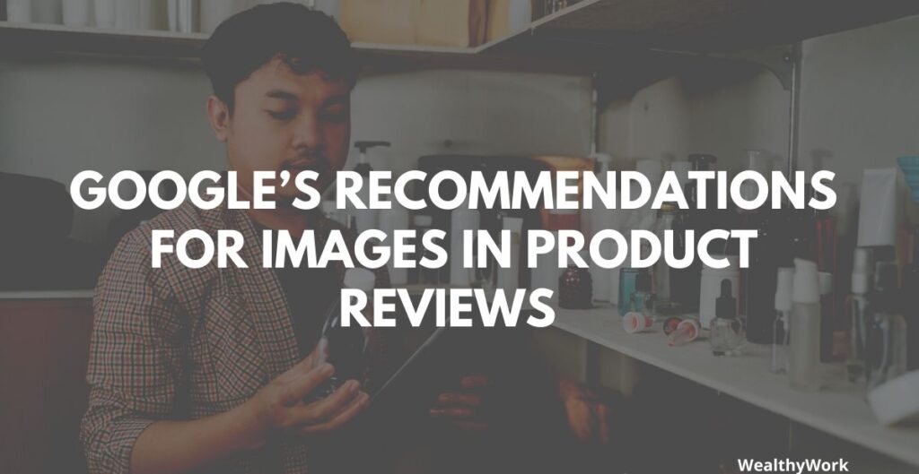 Google’s Recommendations For Images In Product Reviews