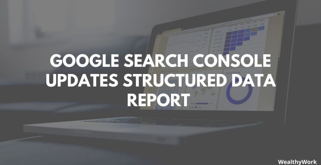 Google Search Console Updates Structured Data Report