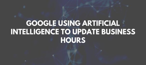 Google Using Artificial Intelligence to Update Business Hours