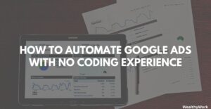 How to Automate Google Ads with no Coding Experience