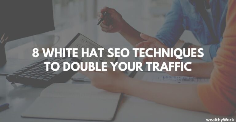 8 White Hat SEO Techniques to Double Your Traffic