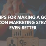 10 Tips for Making a Good Amazon Marketing Strategy Even Better