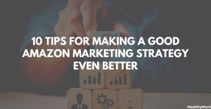 10 Tips for Making a Good Amazon Marketing Strategy Even Better