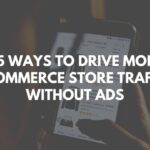 25 Ways to Drive More eCommerce Store Traffic Without Ads