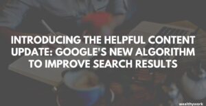 Introducing the Helpful Content Update: Google's New Algorithm to Improve Search Results