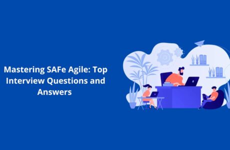 Mastering SAFe Agile: Top Interview Questions and Answers