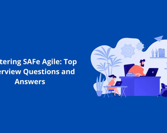 Mastering SAFe Agile: Top Interview Questions and Answers