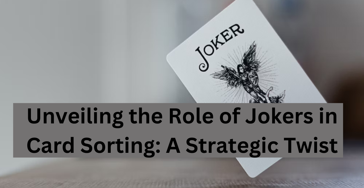 Unveiling the Role of Jokers in Card Sorting: A Strategic Twist